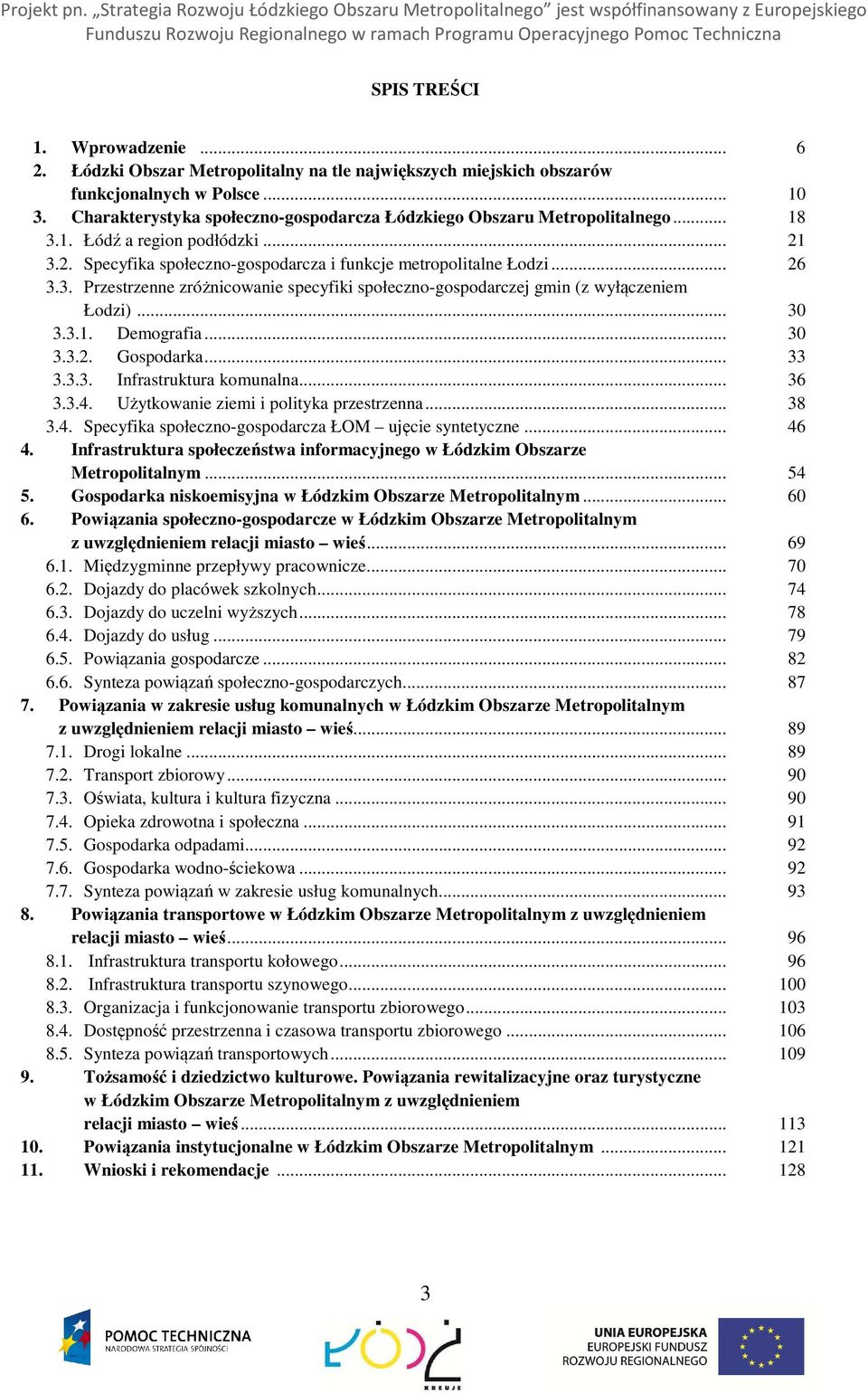 .. 30 3.3.1. Demografia... 30 3.3.2. Gospodarka... 33 3.3.3. Infrastruktura komunalna... 36 3.3.4. Użytkowanie ziemi i polityka przestrzenna... 38 3.4. Specyfika społeczno-gospodarcza ŁOM ujęcie syntetyczne.