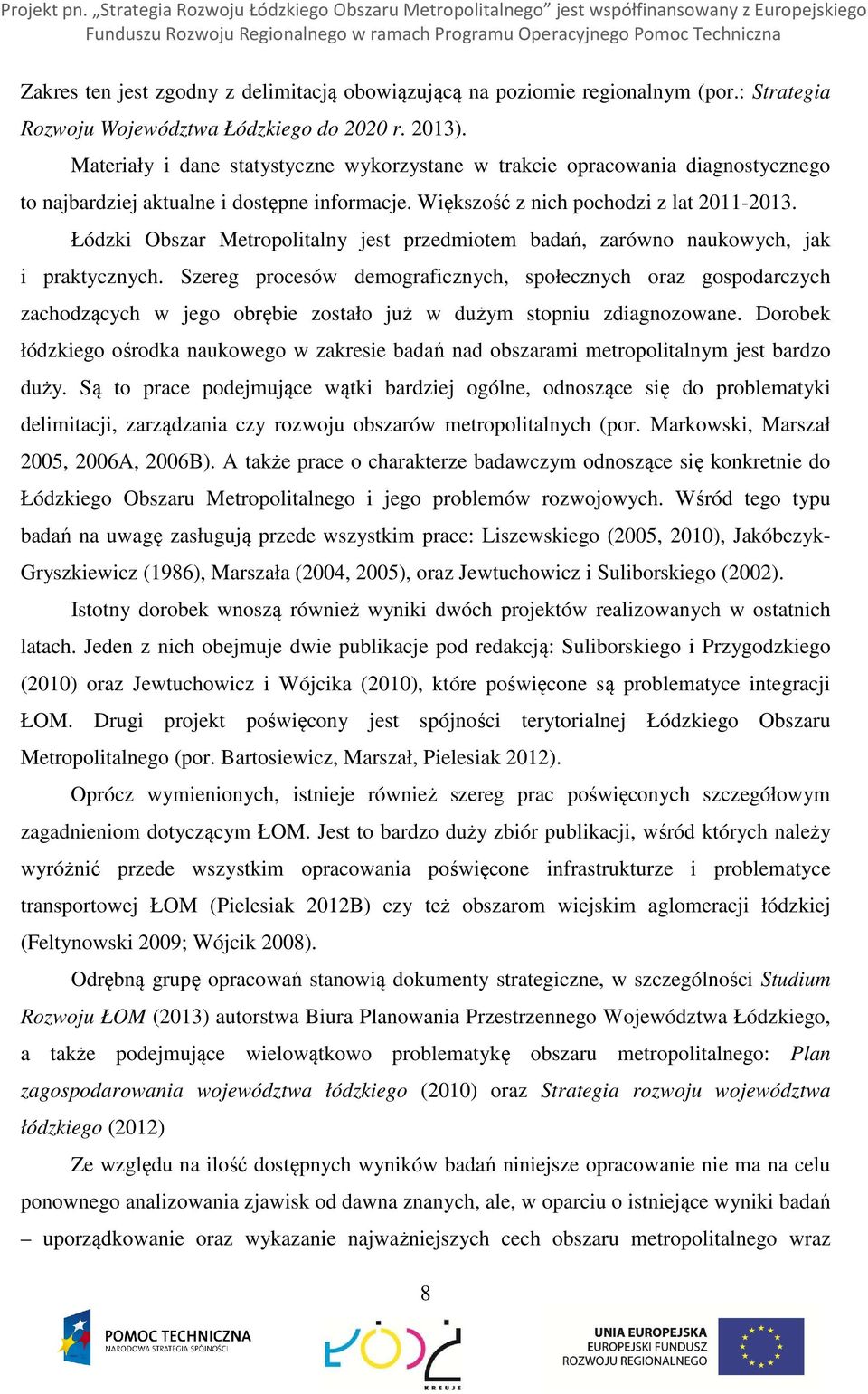 Łódzki Obszar Metropolitalny jest przedmiotem badań, zarówno naukowych, jak i praktycznych.