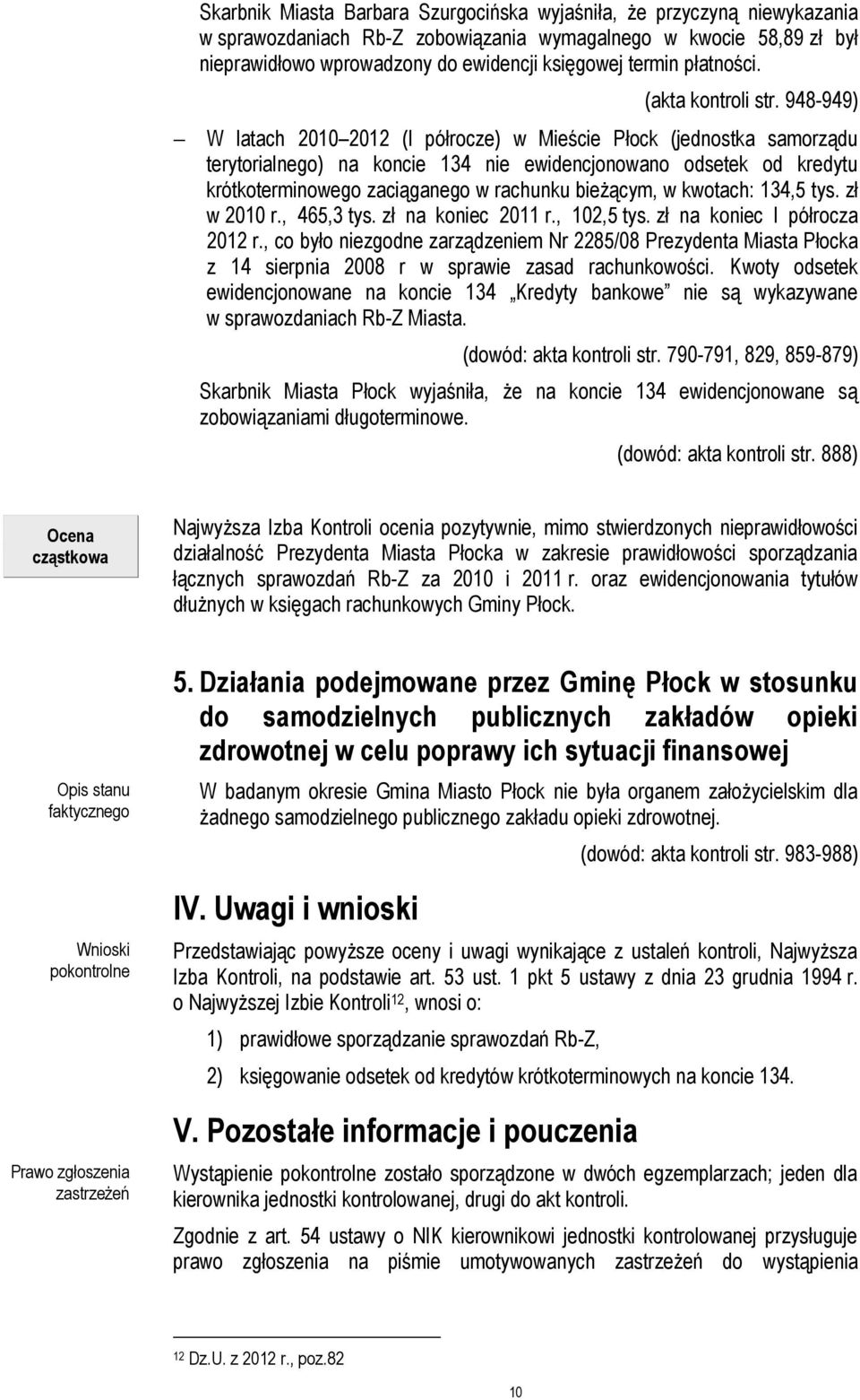948-949) W latach 2010 2012 (I półrocze) w Mieście Płock (jednostka samorządu terytorialnego) na koncie 134 nie ewidencjonowano odsetek od kredytu krótkoterminowego zaciąganego w rachunku bieżącym, w