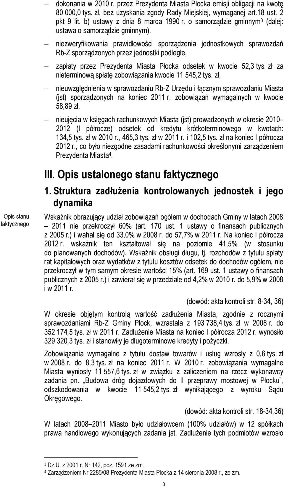 niezweryfikowania prawidłowości sporządzenia jednostkowych sprawozdań Rb-Z sporządzonych przez jednostki podległe, zapłaty przez Prezydenta Miasta Płocka odsetek w kwocie 52,3 tys.