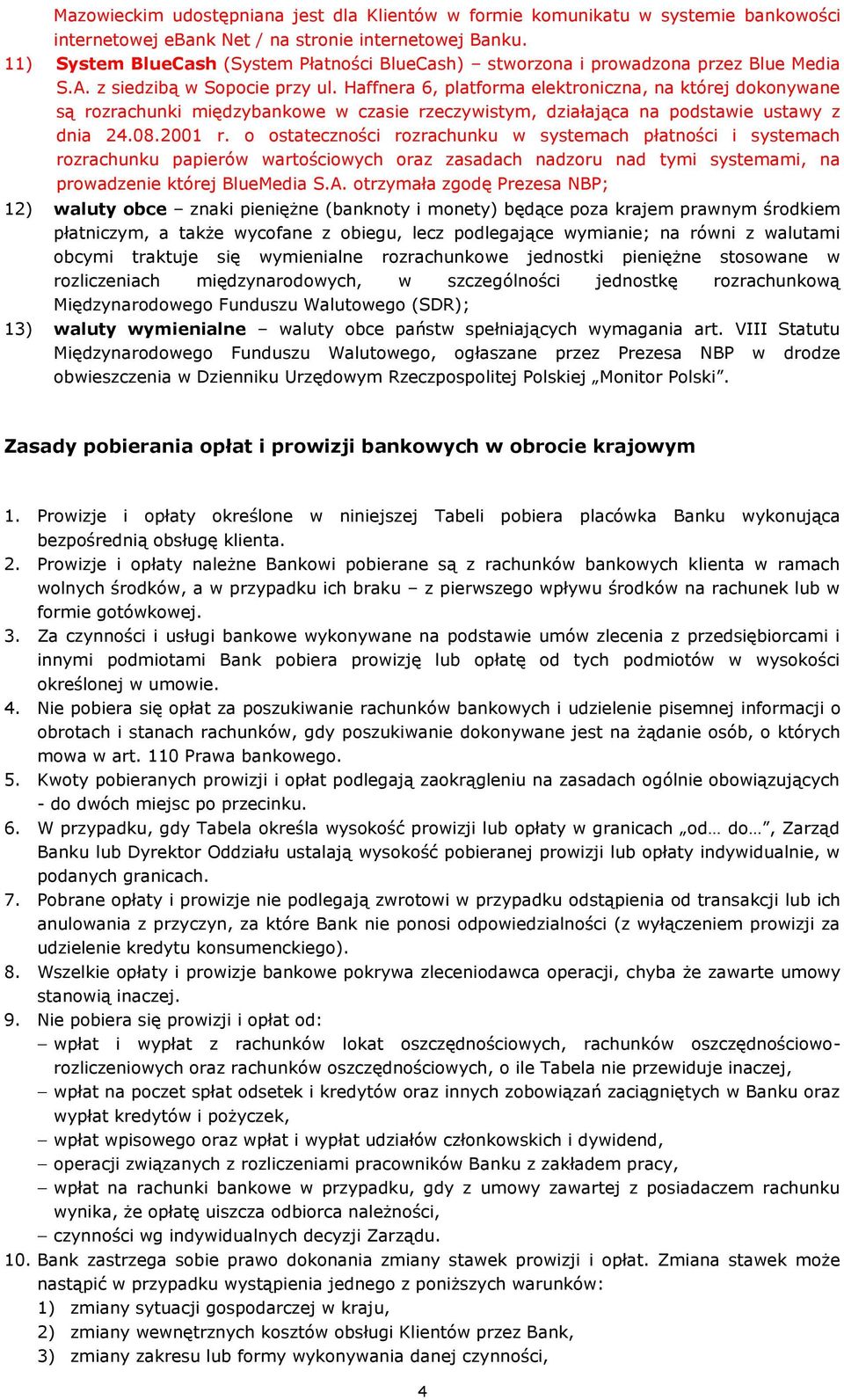 Haffnera 6, platforma elektroniczna, na której dokonywane są rozrachunki międzybankowe w czasie rzeczywistym, działająca na podstawie ustawy z dnia 24.08.2001 r.