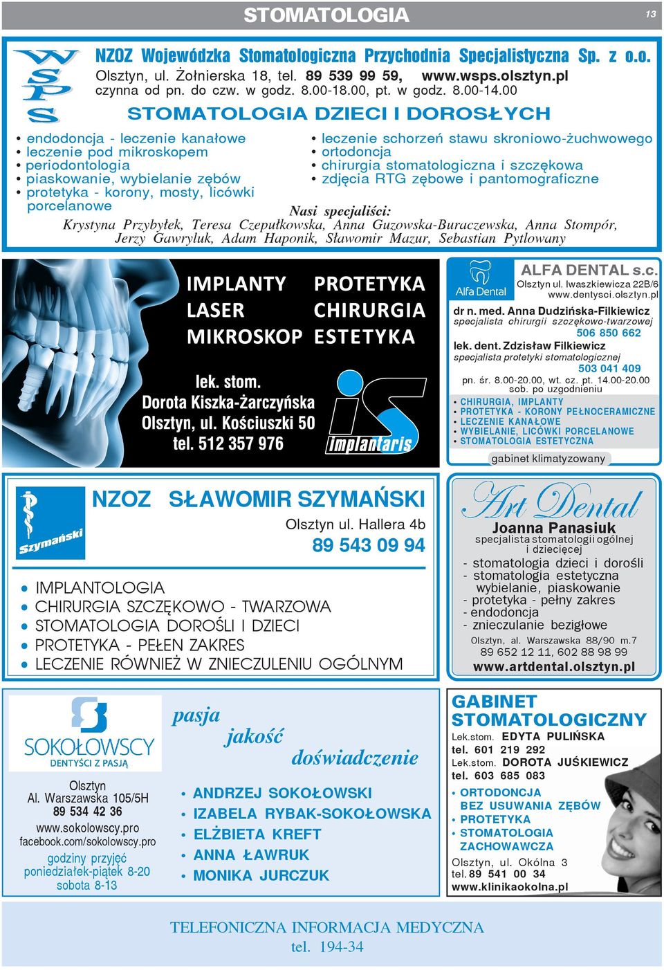 00 STOMATOLOGIA DZIECI I DOROS YCH endodoncja - leczenie kana³owe leczenie pod mikroskopem periodontologia piaskowanie, wybielanie zêbów protetyka - korony, mosty, licówki porcelanowe leczenie