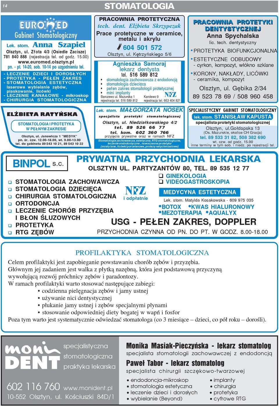 - LECZENIE DZIECI I DOROS YCH - PROTETYKA - PE EN ZAKRES - STOMATOLOGIA ESTETYCZNA laserowe wybielanie zêbów, piaskowanie, licówki - LECZENIE KANA OWE - mikroskop - CHIRURGIA STOMATOLOGICZNA EL BIETA