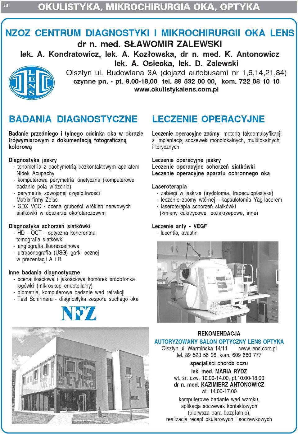 pl BADANIA DIAGNOSTYCZNE Badanie przedniego i tylnego odcinka oka w obrazie trójwymiarowym z dokumentacj¹ fotograficzn¹ kolorow¹ Diagnostyka jaskry - tonometria z pachymetri¹ bezkontaktowym aparatem