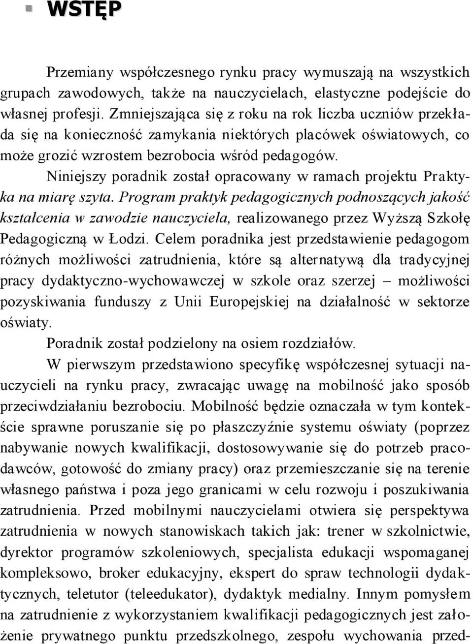 Niniejszy poradnik został opracowany w ramach projektu Praktyka na miarę szyta.