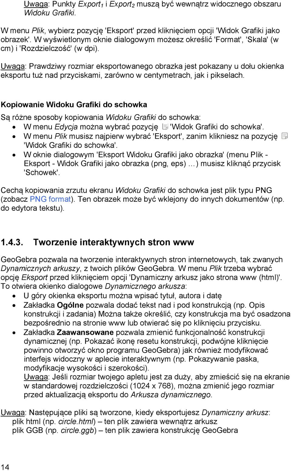 Uwaga: Prawdziwy rozmiar eksportowanego obrazka jest pokazany u dołu okienka eksportu tuż nad przyciskami, zarówno w centymetrach, jak i pikselach.