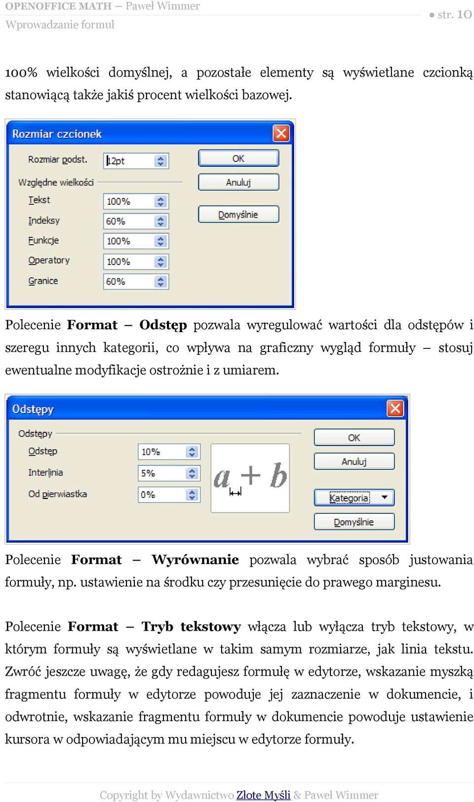 Polecenie Format Wyrównanie pozwala wybrać sposób justowania formuły, np. ustawienie na środku czy przesunięcie do prawego marginesu.