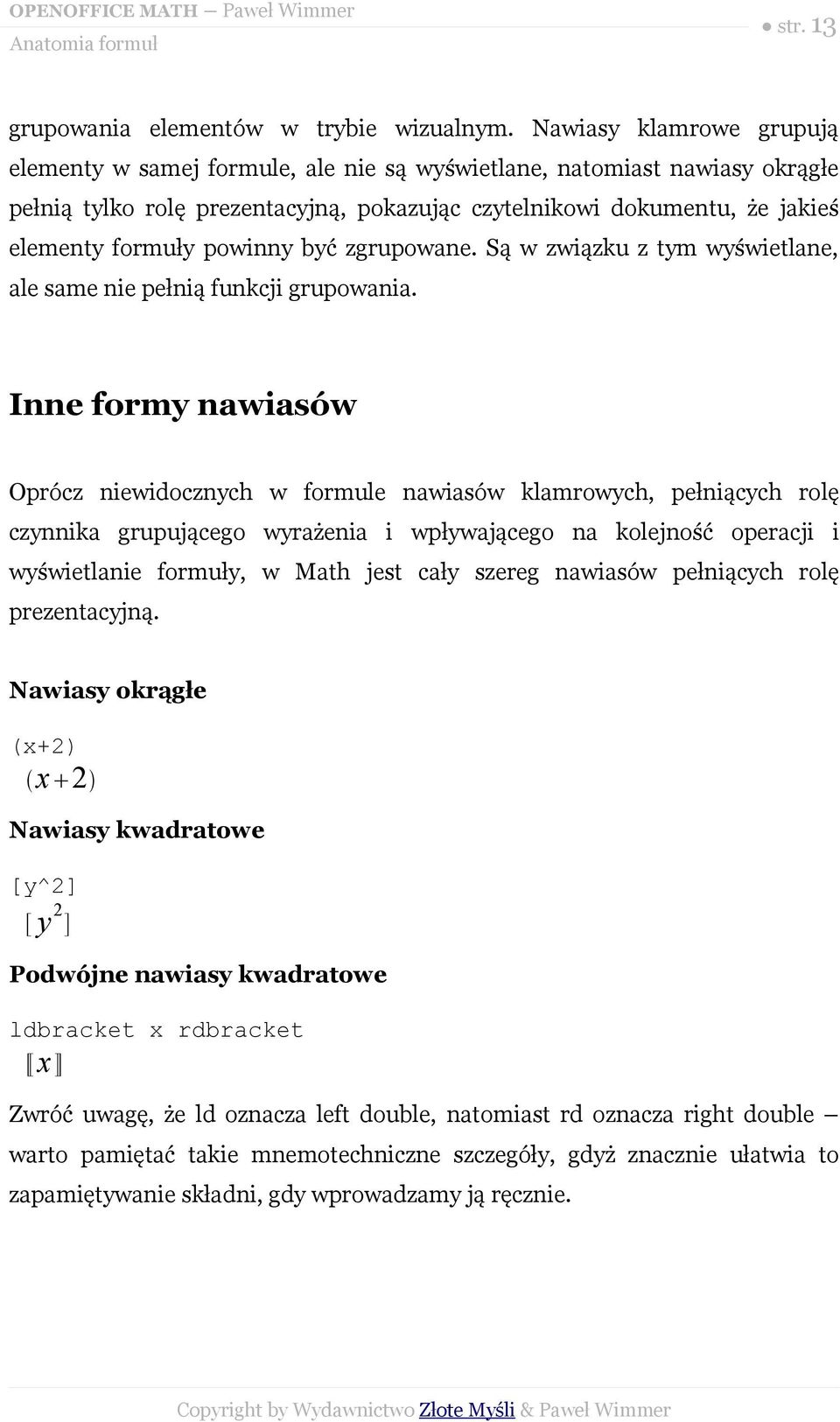 powinny być zgrupowane. Są w związku z tym wyświetlane, ale same nie pełnią funkcji grupowania.