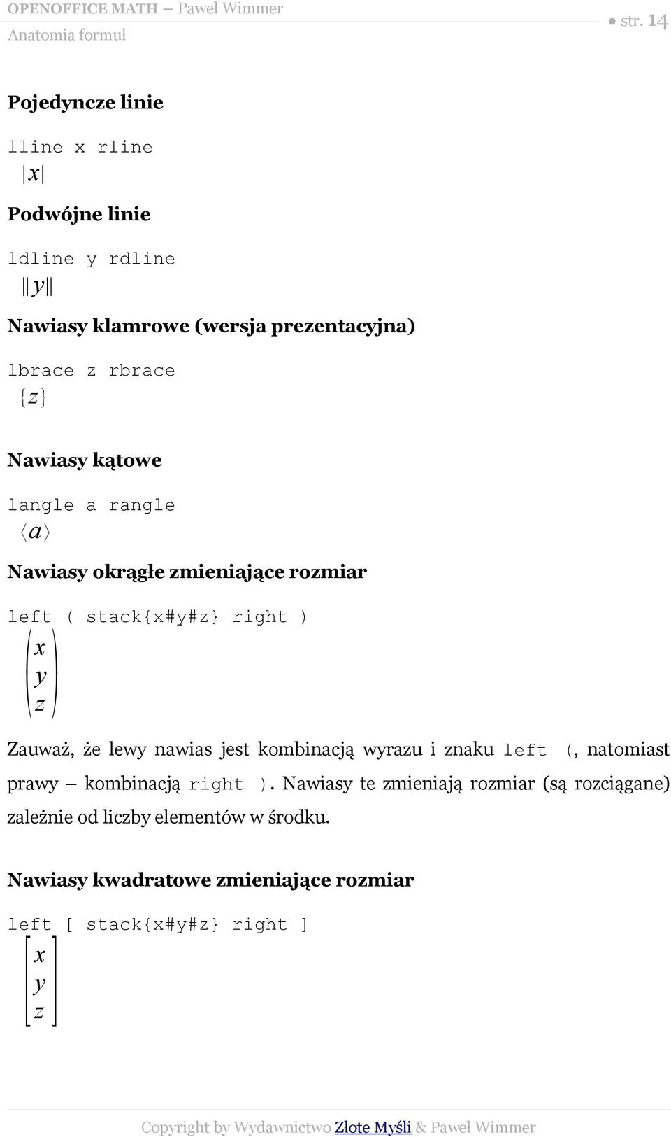 {z} Nawiasy kątowe langle a rangle a Nawiasy okrągłe zmieniające rozmiar left ( stack{x#y#z} right ) x y z Zauważ, że lewy