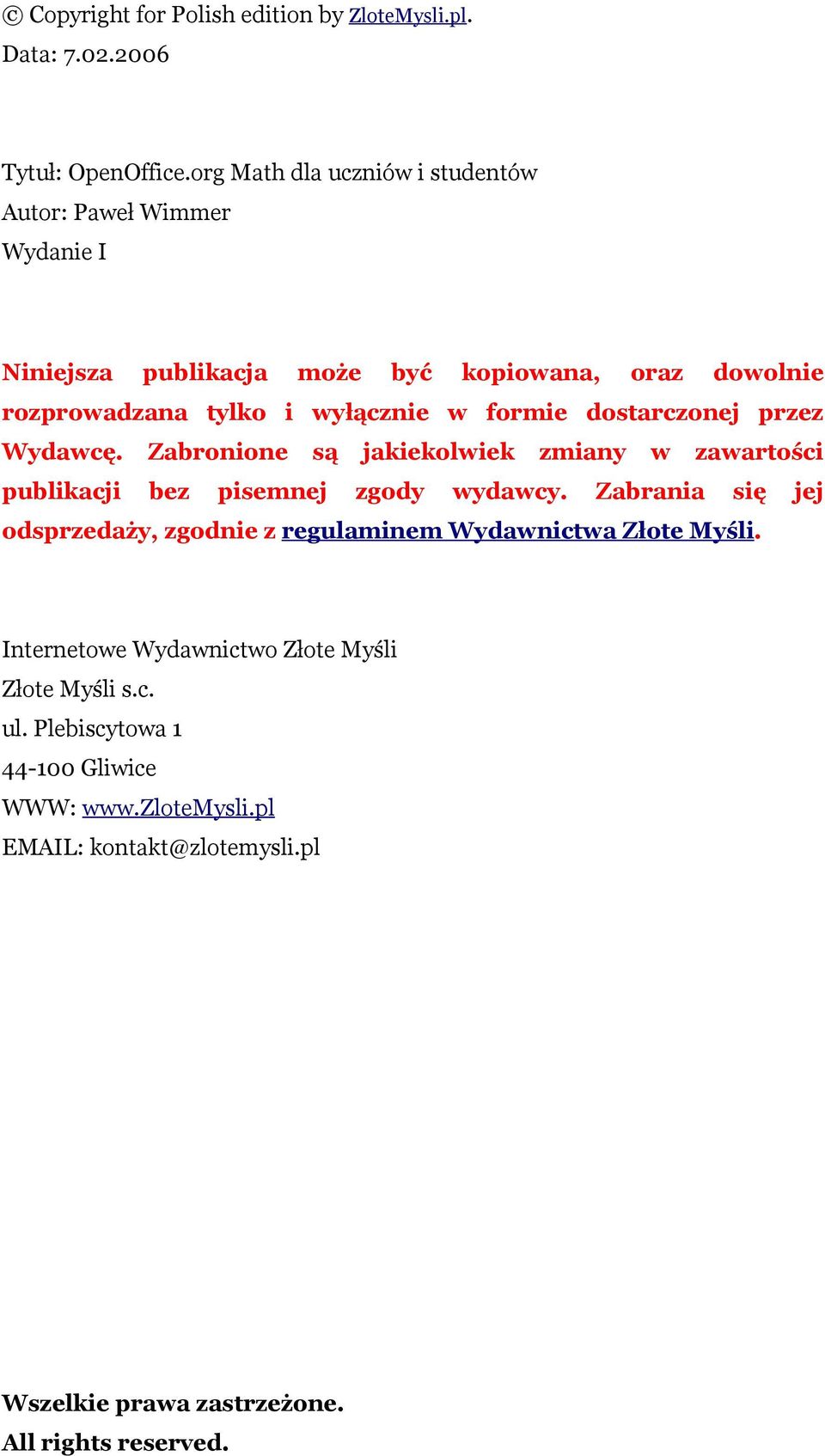 formie dostarczonej przez Wydawcę. Zabronione są jakiekolwiek zmiany w zawartości publikacji bez pisemnej zgody wydawcy.