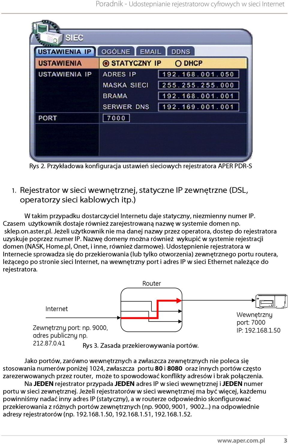 Je eli u ytkownik nie ma danej nazwy przez operatora, dostep do rejestratora uzyskuje poprzez numer IP. Nazw domeny mo na równie wykupi w systemie rejestracji domen (NASK, Home.