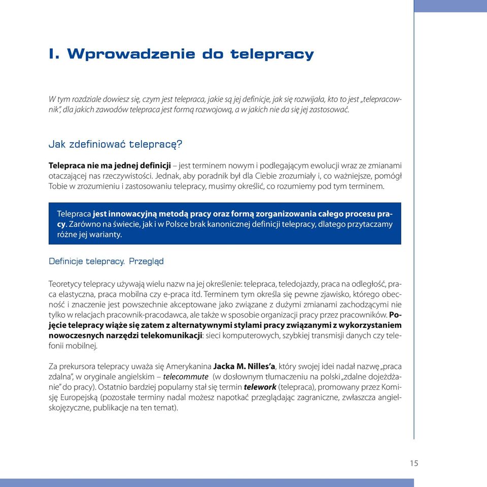 Jednak, aby poradnik był dla Ciebie zrozumiały i, co ważniejsze, pomógł Tobie w zrozumieniu i zastosowaniu telepracy, musimy określić, co rozumiemy pod tym terminem.