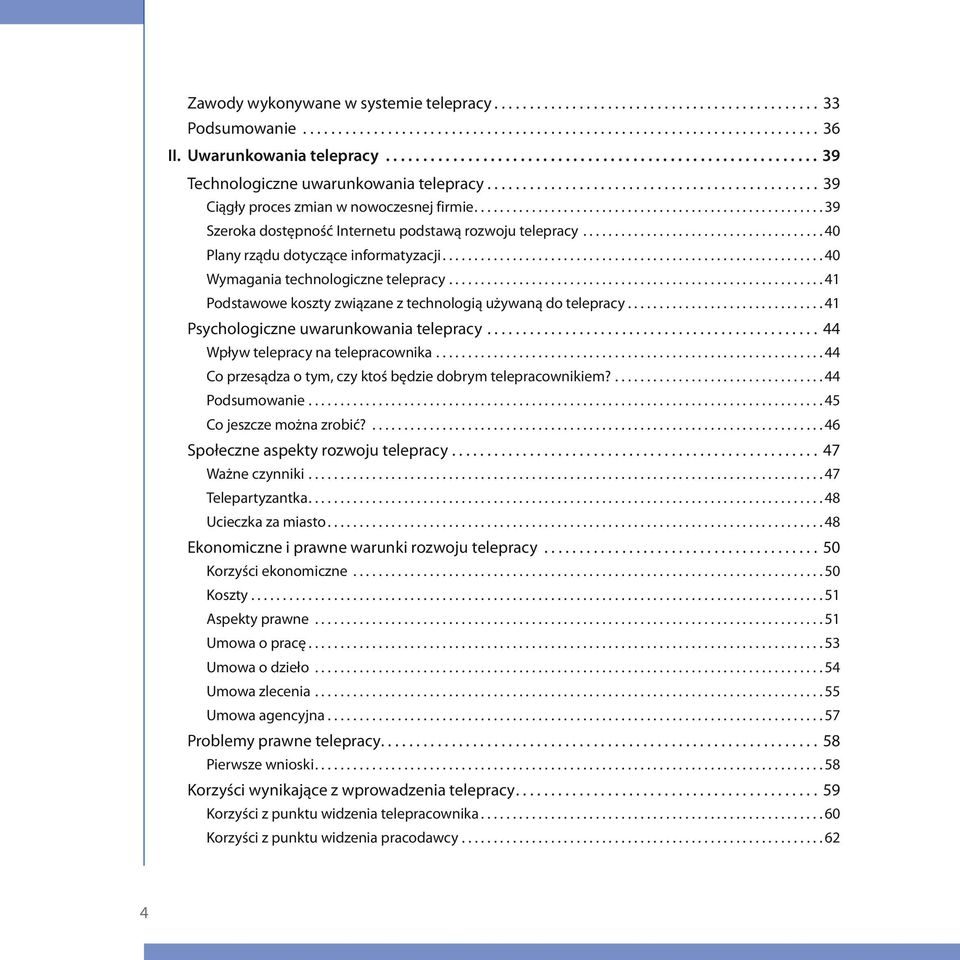 ...................................................... 39 Szeroka dostępność Internetu podstawą rozwoju telepracy...................................... 40 Plany rządu dotyczące informatyzacji.