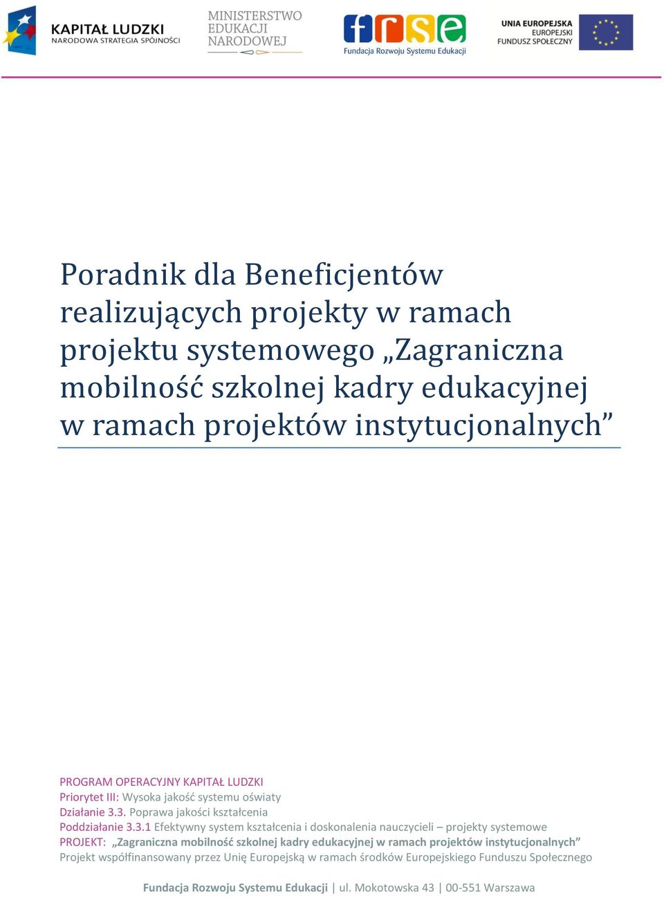 3. Poprawa jakości kształcenia Poddziałanie 3.3.1 Efektywny system kształcenia i doskonalenia nauczycieli projekty systemowe PROJEKT: Zagraniczna mobilność