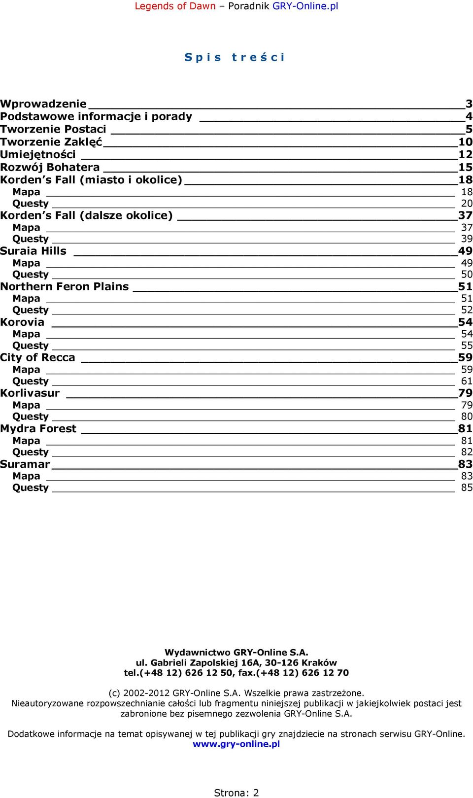 Mapa 79 Questy 80 Mydra Forest 81 Mapa 81 Questy 82 Suramar 83 Mapa 83 Questy 85 Wydawnictwo GRY-Online S.A. ul. Gabrieli Zapolskiej 16A, 30-126 Kraków tel.(+48 12) 626 12 50, fax.