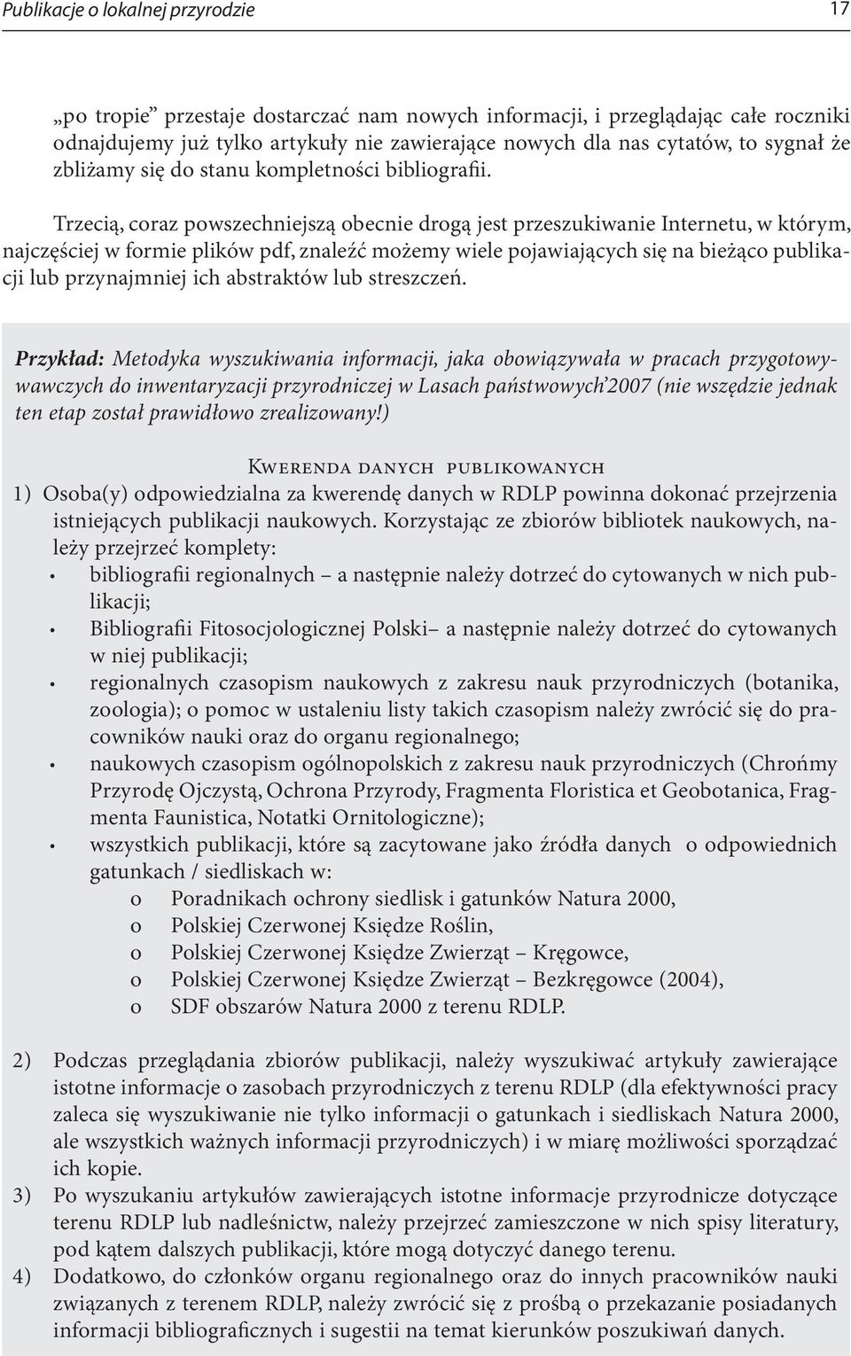 Trzecią, coraz powszechniejszą obecnie drogą jest przeszukiwanie Internetu, w którym, najczęściej w formie plików pdf, znaleźć możemy wiele pojawiających się na bieżąco publikacji lub przynajmniej