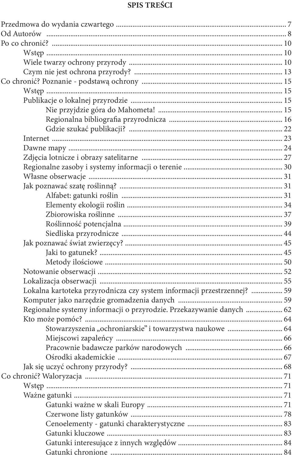 ... 22 Internet... 23 Dawne mapy... 24 Zdjęcia lotnicze i obrazy satelitarne... 27 Regionalne zasoby i systemy informacji o terenie... 30 Własne obserwacje... 31 Jak poznawać szatę roślinną?