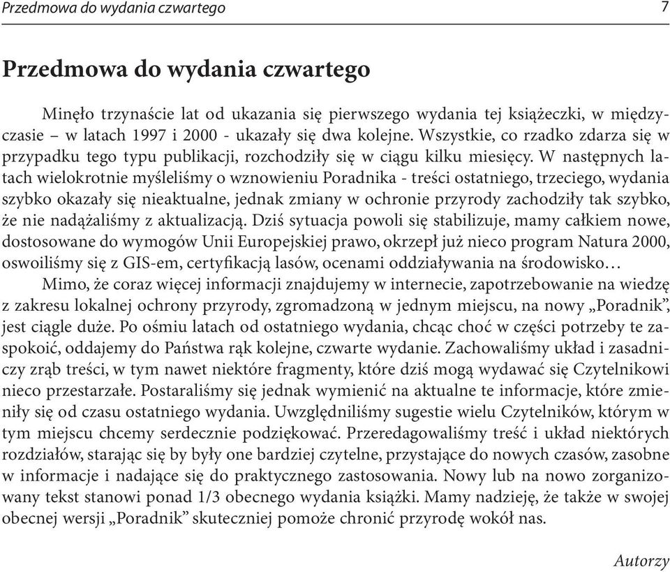 W następnych latach wielokrotnie myśleliśmy o wznowieniu Poradnika - treści ostatniego, trzeciego, wydania szybko okazały się nieaktualne, jednak zmiany w ochronie przyrody zachodziły tak szybko, że