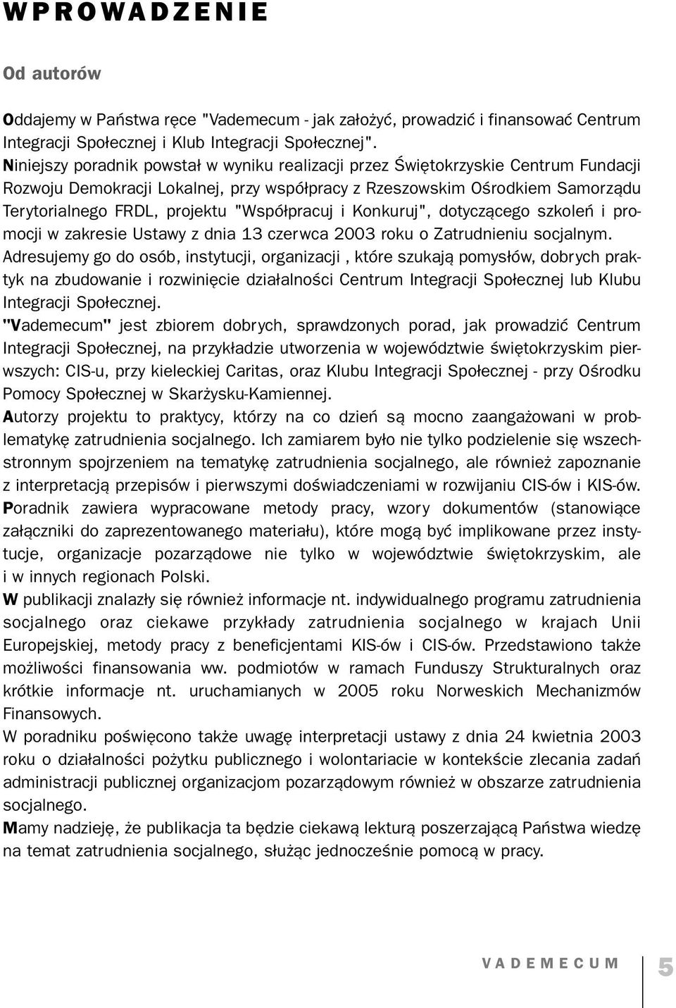 "Współpracuj i Konkuruj", dotyczącego szkoleń i pro mocji w zakresie Ustawy z dnia 13 czerwca 2003 roku o Zatrudnieniu socjalnym.