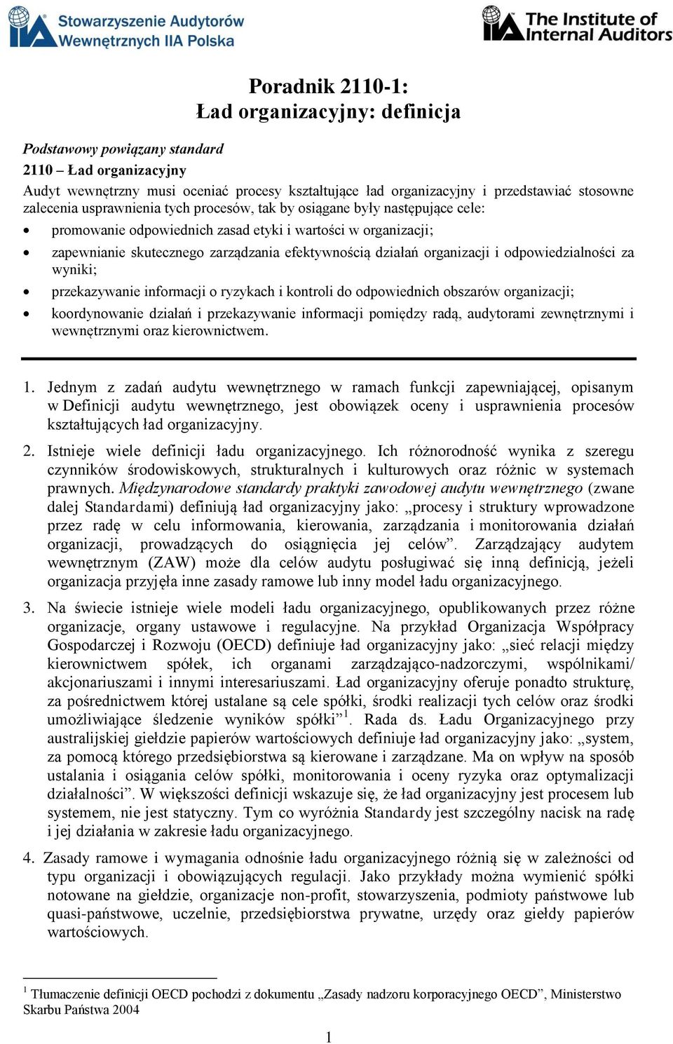 wyniki; przekazywanie informacji o ryzykach i kontroli do odpowiednich obszarów organizacji; koordynowanie działań i przekazywanie informacji pomiędzy radą, audytorami zewnętrznymi i wewnętrznymi