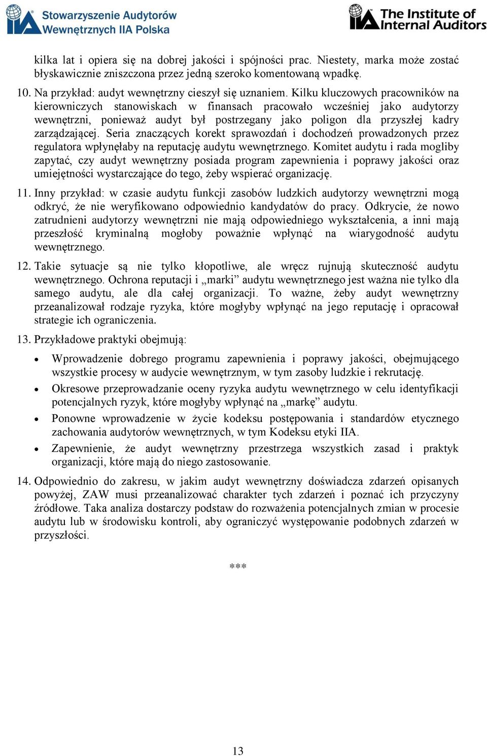 Kilku kluczowych pracowników na kierowniczych stanowiskach w finansach pracowało wcześniej jako audytorzy wewnętrzni, ponieważ audyt był postrzegany jako poligon dla przyszłej kadry zarządzającej.