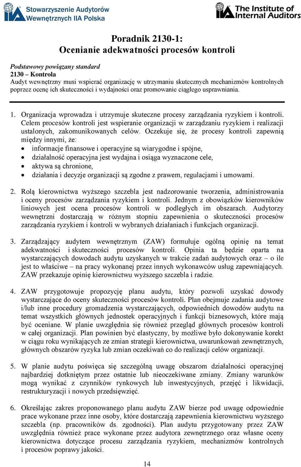 Celem procesów kontroli jest wspieranie organizacji w zarządzaniu ryzykiem i realizacji ustalonych, zakomunikowanych celów.