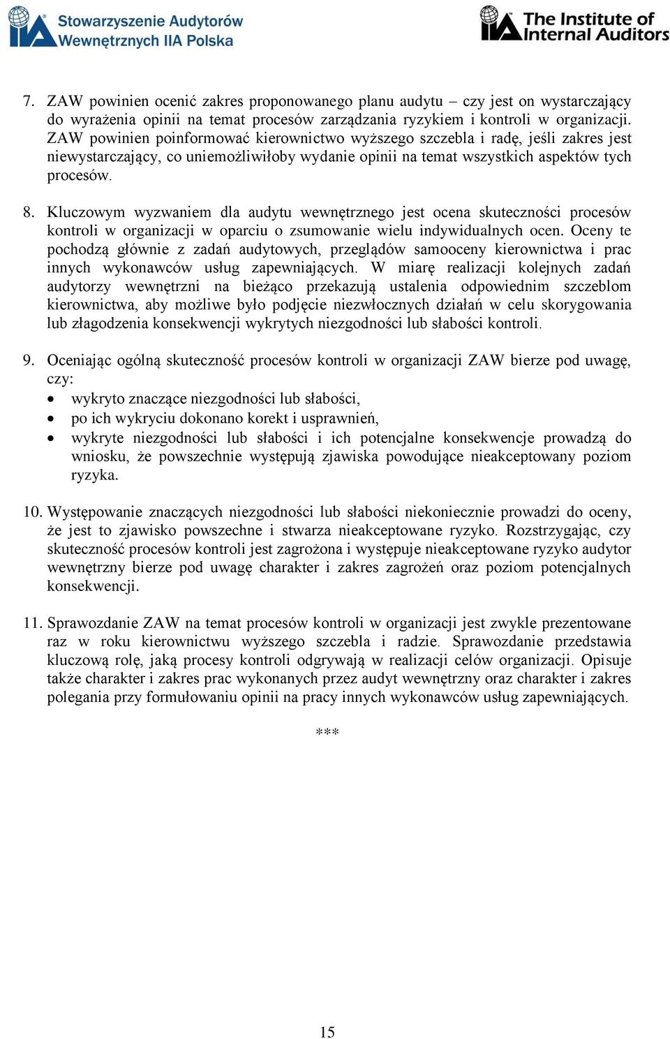 Kluczowym wyzwaniem dla audytu wewnętrznego jest ocena skuteczności procesów kontroli w organizacji w oparciu o zsumowanie wielu indywidualnych ocen.