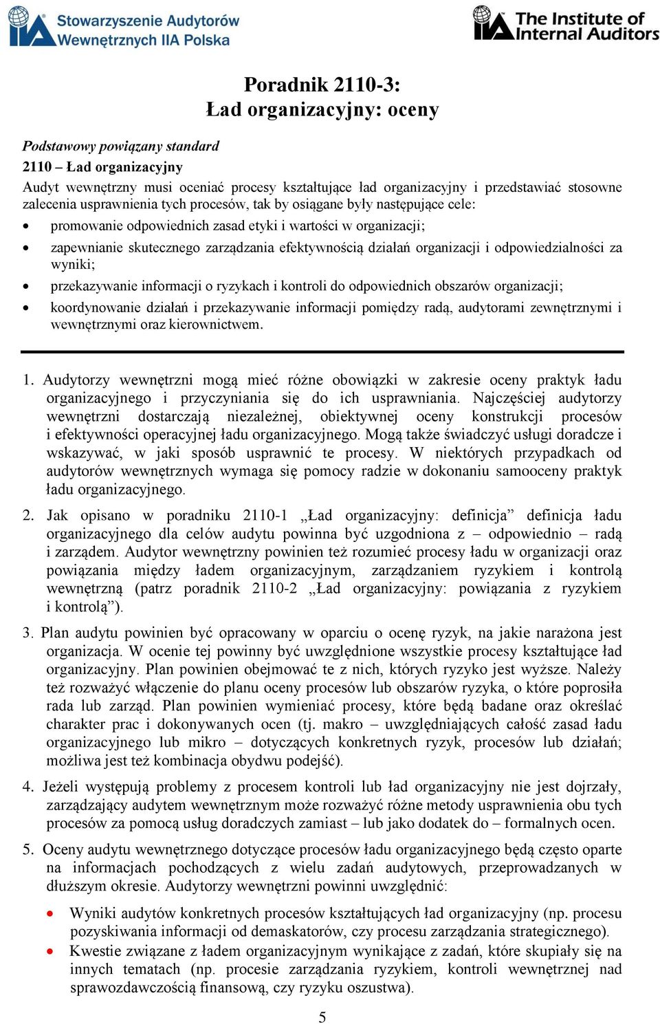 przekazywanie informacji o ryzykach i kontroli do odpowiednich obszarów organizacji; koordynowanie działań i przekazywanie informacji pomiędzy radą, audytorami zewnętrznymi i wewnętrznymi oraz