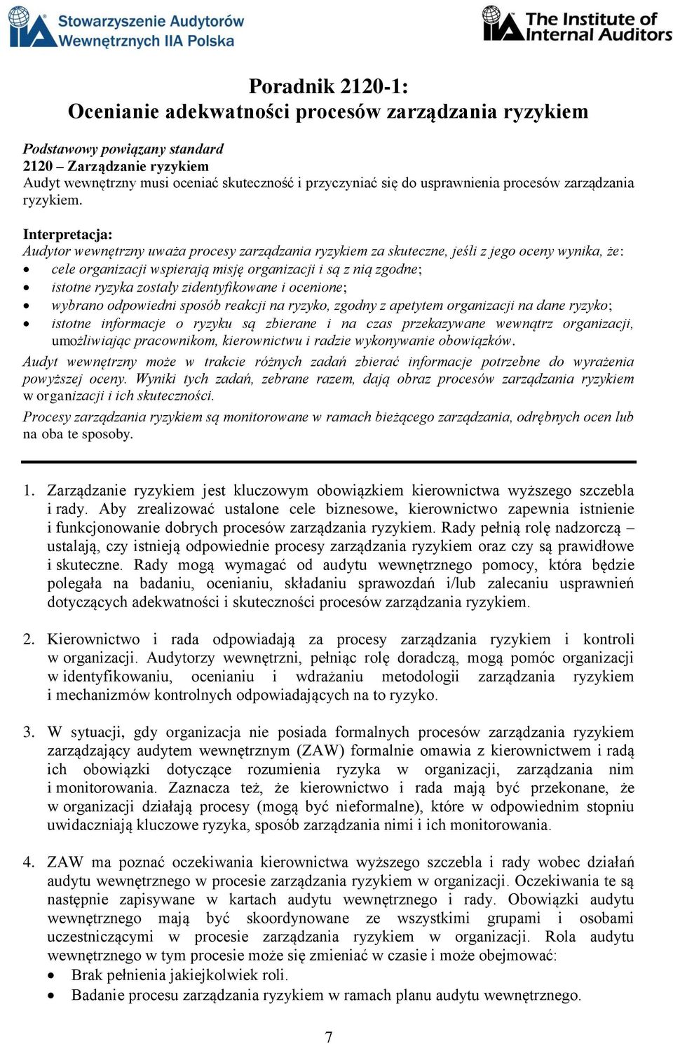 Interpretacja: Audytor wewnętrzny uważa procesy zarządzania ryzykiem za skuteczne, jeśli z jego oceny wynika, że: cele organizacji wspierają misję organizacji i są z nią zgodne; istotne ryzyka