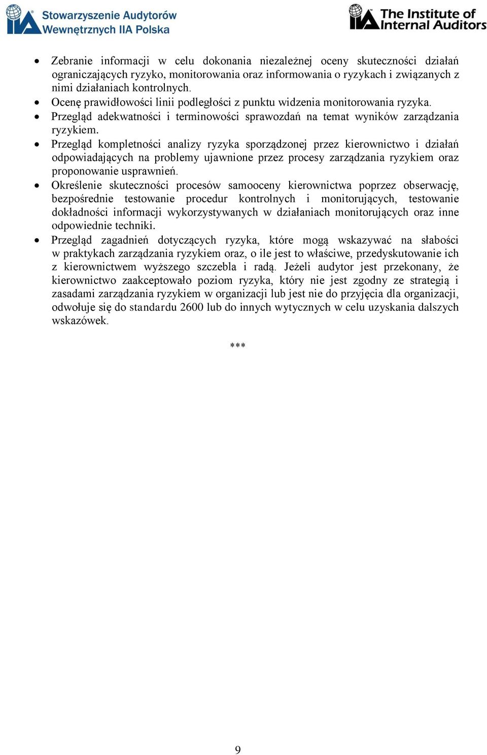 Przegląd kompletności analizy ryzyka sporządzonej przez kierownictwo i działań odpowiadających na problemy ujawnione przez procesy zarządzania ryzykiem oraz proponowanie usprawnień.