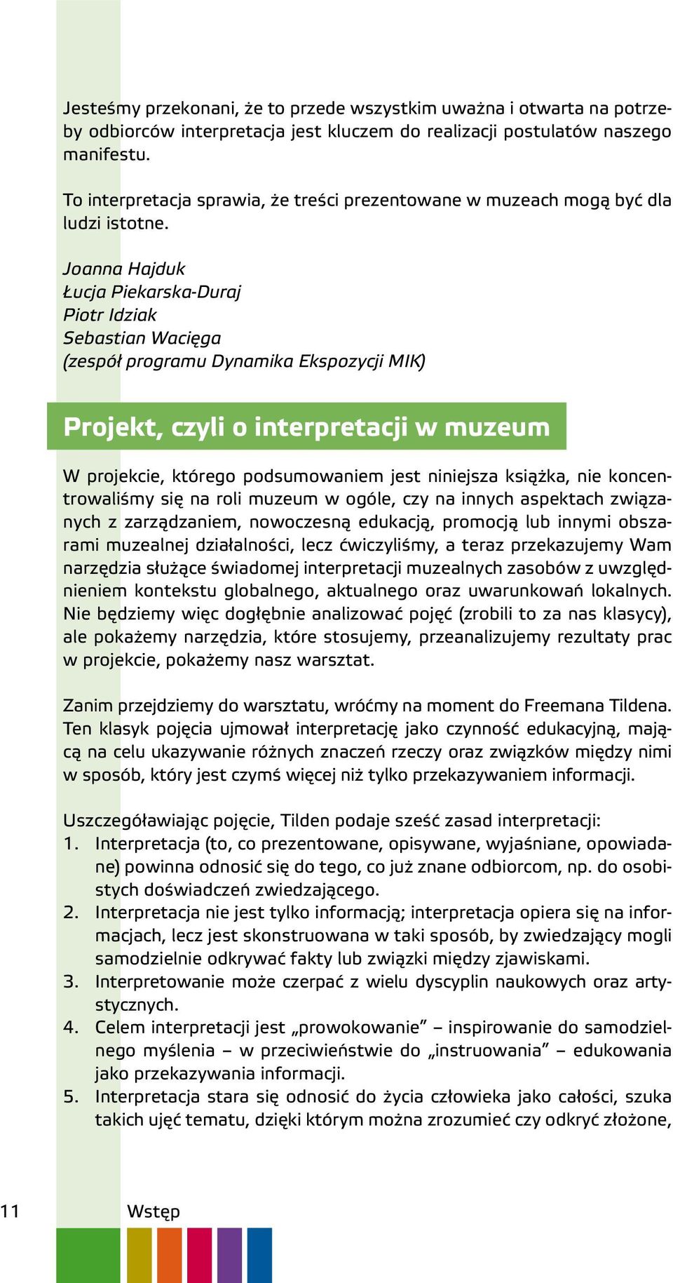 Joanna Hajduk Łucja Piekarska-Duraj Piotr Idziak Sebastian Wacięga (zespół programu Dynamika Ekspozycji MIK) Projekt, czyli o interpretacji w muzeum W projekcie, którego podsumowaniem jest niniejsza