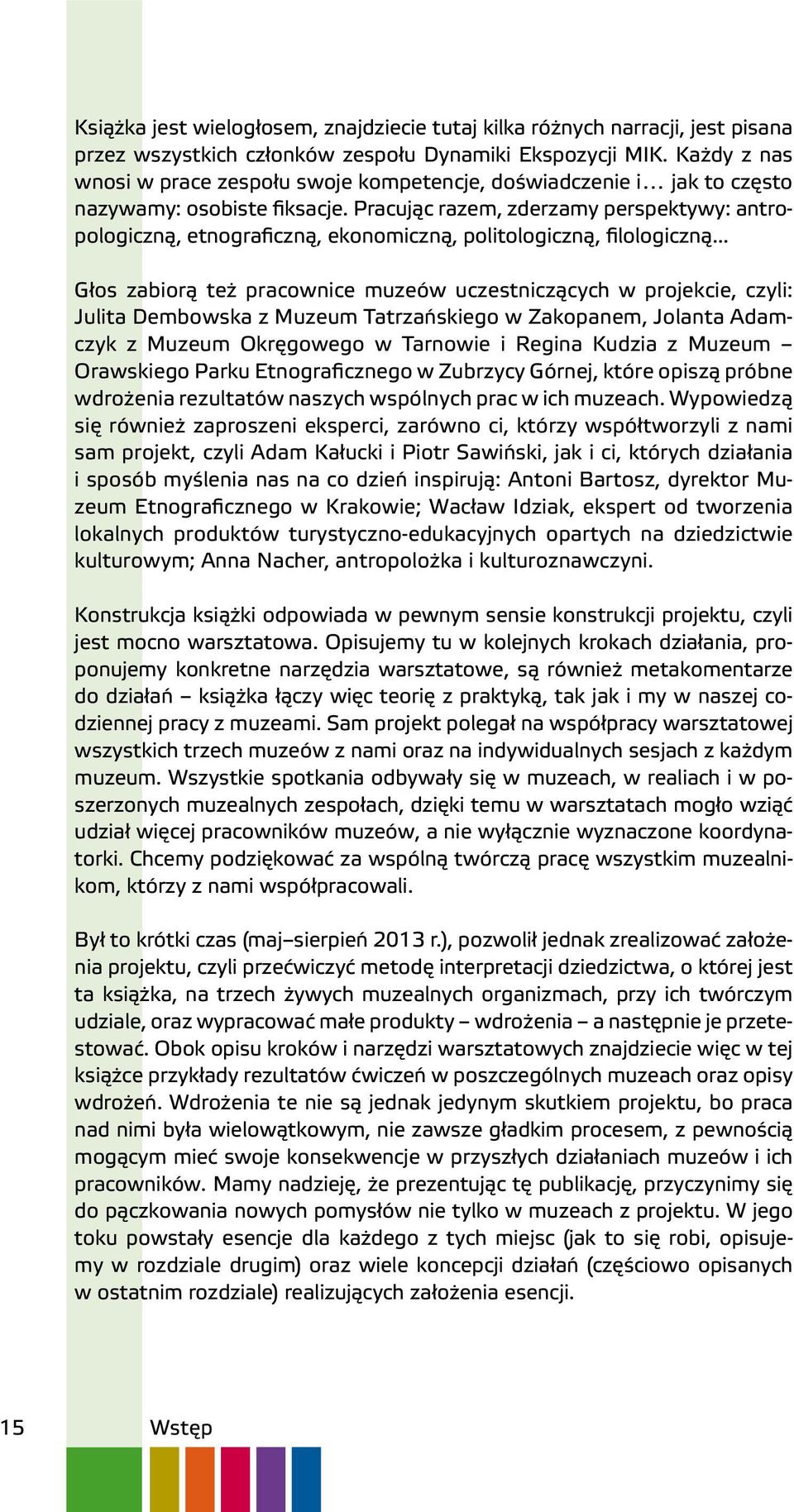 Pracując razem, zderzamy perspektywy: antropologiczną, etnograficzną, ekonomiczną, politologiczną, filologiczną.