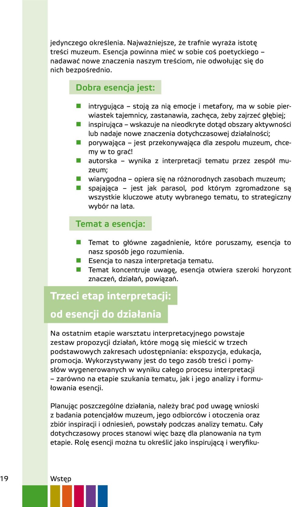 Dobra esencja jest: intrygująca stoją za nią emocje i metafory, ma w sobie pierwiastek tajemnicy, zastanawia, zachęca, żeby zajrzeć głębiej; inspirująca wskazuje na nieodkryte dotąd obszary