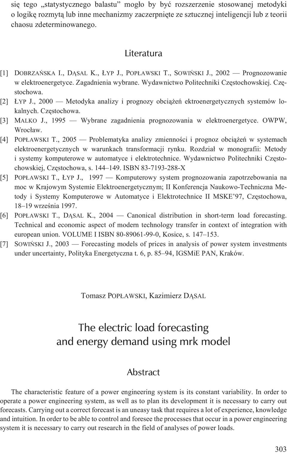 , 2000 Metodyka analizy i prognozy obci¹ eñ ektroenergetycznych systemów lokalnych. Czêstochowa. [3] MALKO J., 1995 Wybrane zagadnienia prognozowania w elektroenergetyce. OWPW, Wroc³aw.