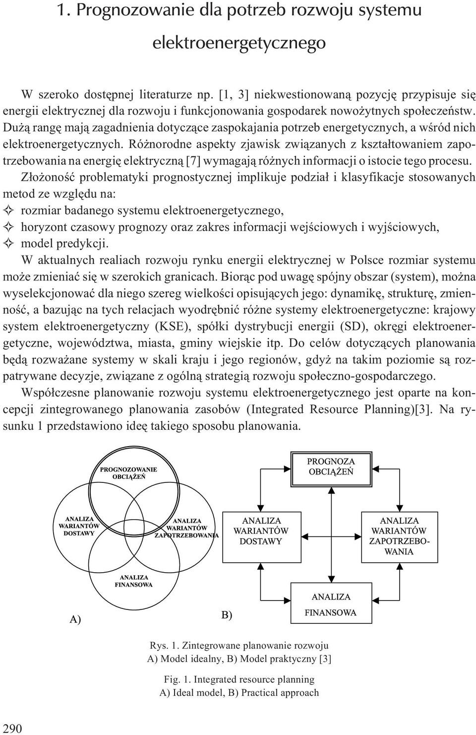 Du ¹ rangê maj¹ zagadnienia dotycz¹ce zaspokajania potrzeb energetycznych, a wœród nich elektroenergetycznych.