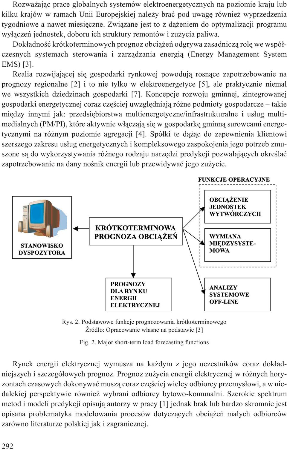 Dok³adnoœæ krótkoterminowych prognoz obci¹ eñ odgrywa zasadnicz¹ rolê we wspó³czesnych systemach sterowania i zarz¹dzania energi¹ (Energy Management System EMS) [3].