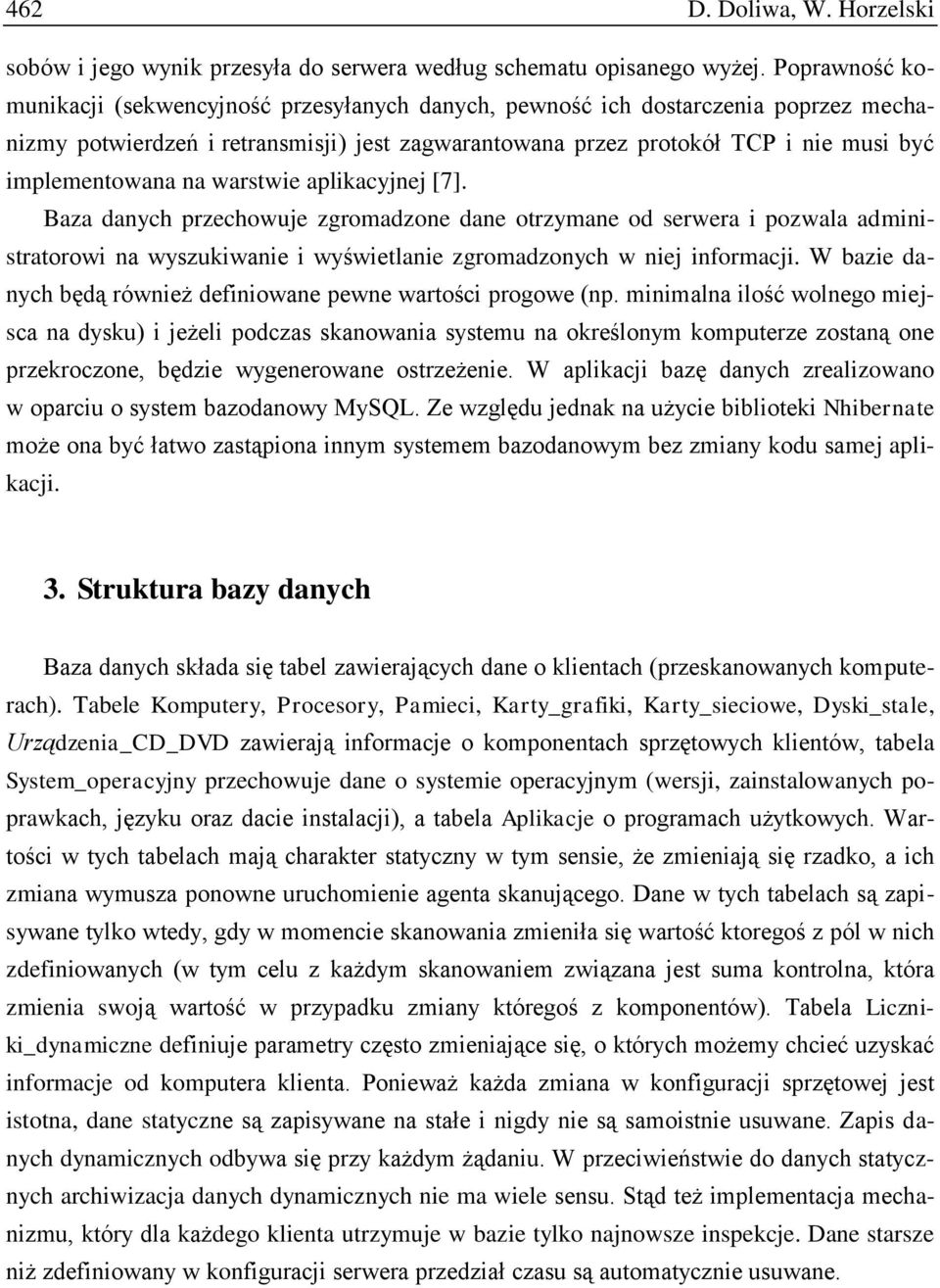 na warstwie aplikacyjnej [7]. Baza danych przechowuje zgromadzone dane otrzymane od serwera i pozwala administratorowi na wyszukiwanie i wyświetlanie zgromadzonych w niej informacji.