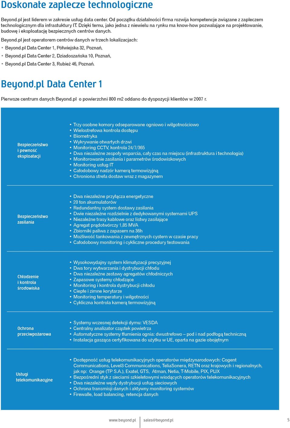 pl jest operatorem centrów danych w trzech lokalizacjach: Beyond.pl Data Center 1, Półwiejska 32, Poznań, Beyond.pl Data Center 2, Dziadoszańska 10, Poznań, Beyond.pl Data Center 3, Rubież 46, Poznań.