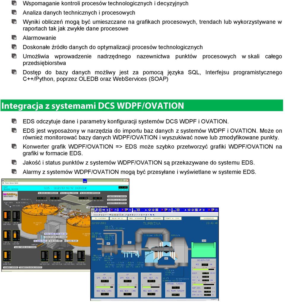 całego przedsiębiorstwa Dostęp do bazy danych możliwy jest za pomocą języka SQL, Interfejsu programistycznego C++/Python, poprzez OLEDB oraz WebServices (SOAP) EDS odczytuje dane i parametry