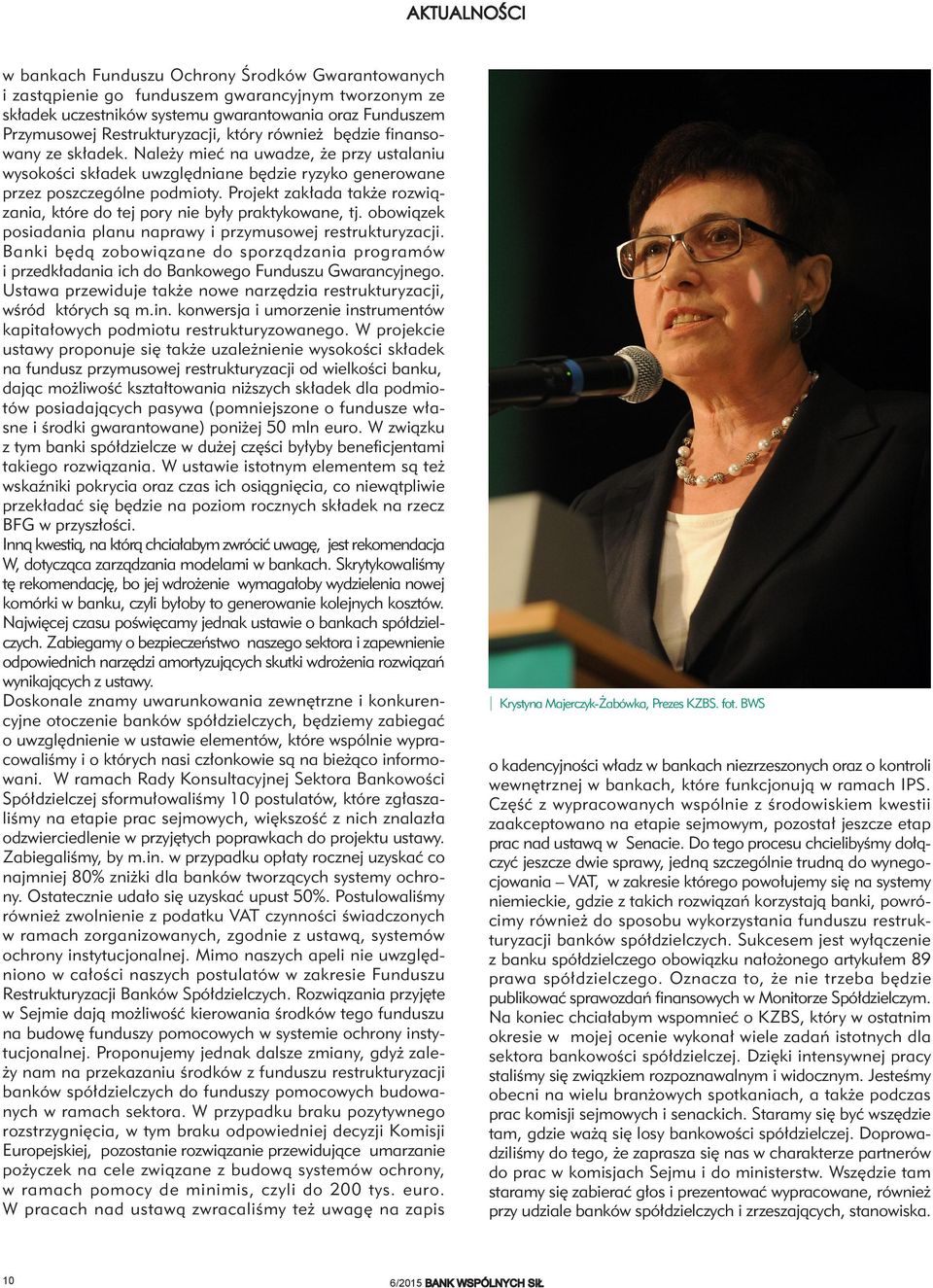 Projekt zakłada także rozwiązania, które do tej pory nie były praktykowane, tj. obowiązek posiadania planu naprawy i przymusowej restrukturyzacji.