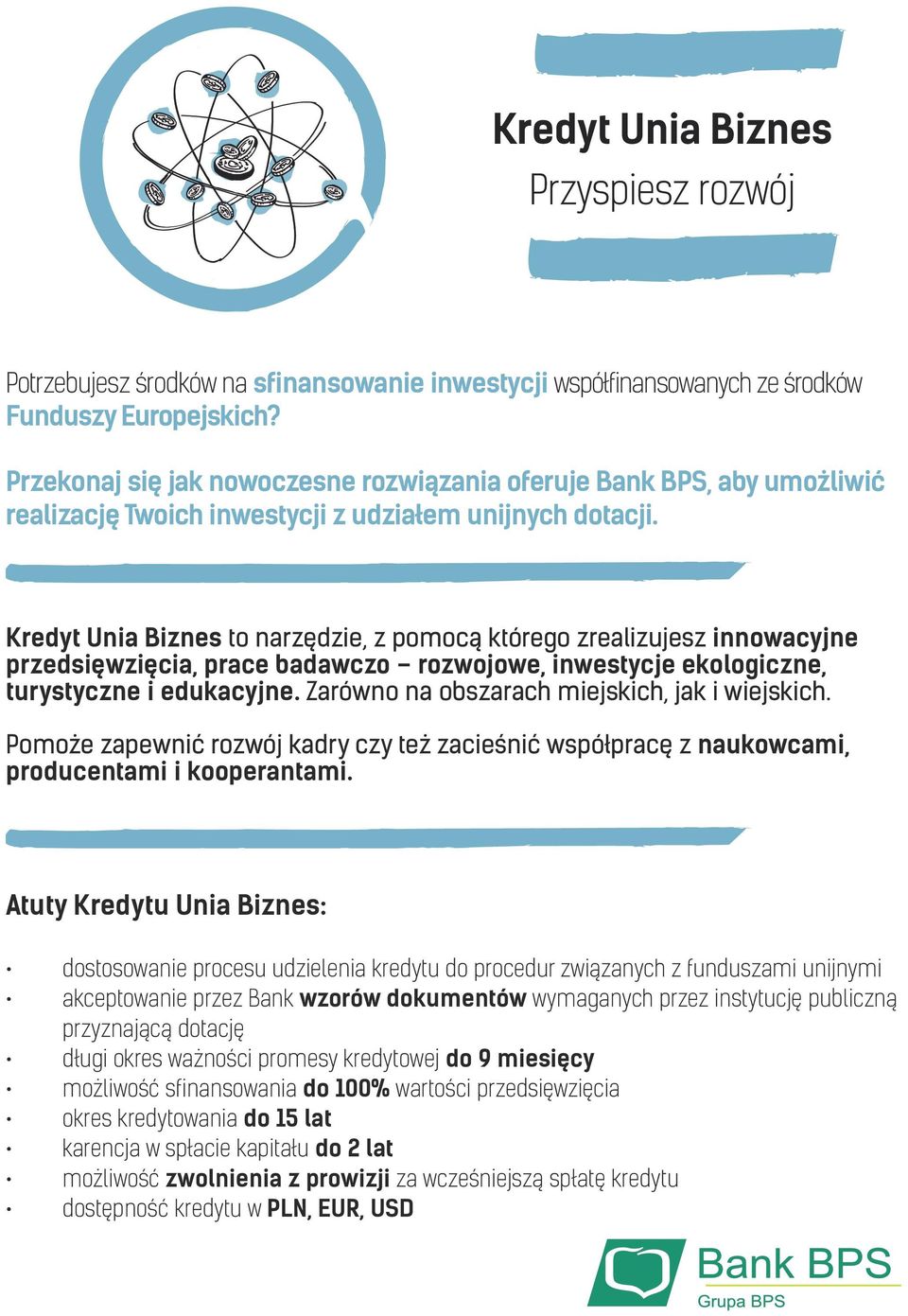 Kredyt Unia Biznes to narzędzie, z pomocą którego zrealizujesz innowacyjne przedsięwzięcia, prace badawczo rozwojowe, inwestycje ekologiczne, turystyczne i edukacyjne.