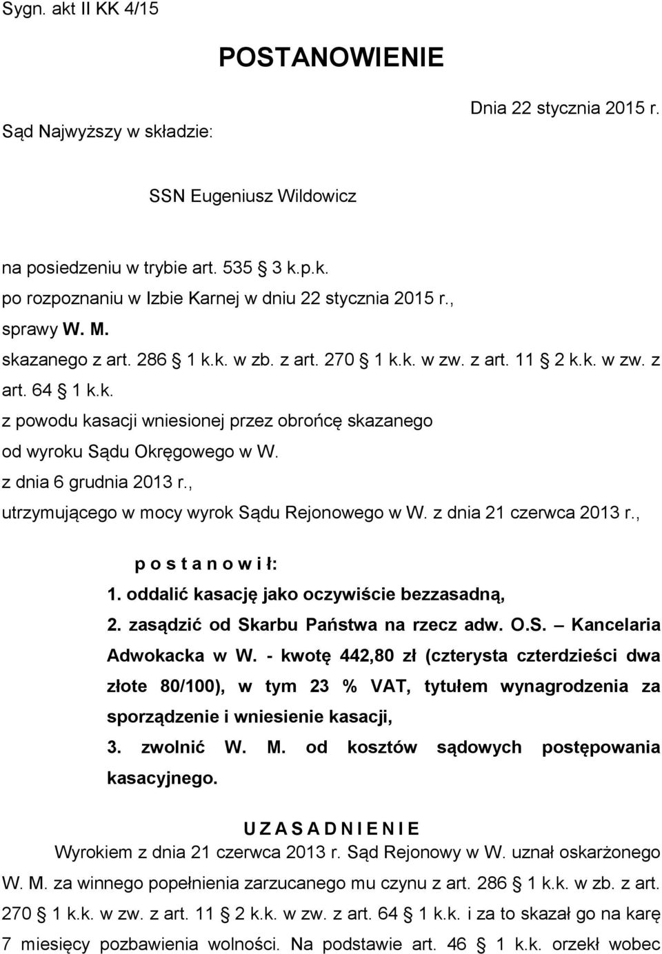 z dnia 6 grudnia 2013 r., utrzymującego w mocy wyrok Sądu Rejonowego w W. z dnia 21 czerwca 2013 r., p o s t a n o w i ł: 1. oddalić kasację jako oczywiście bezzasadną, 2.