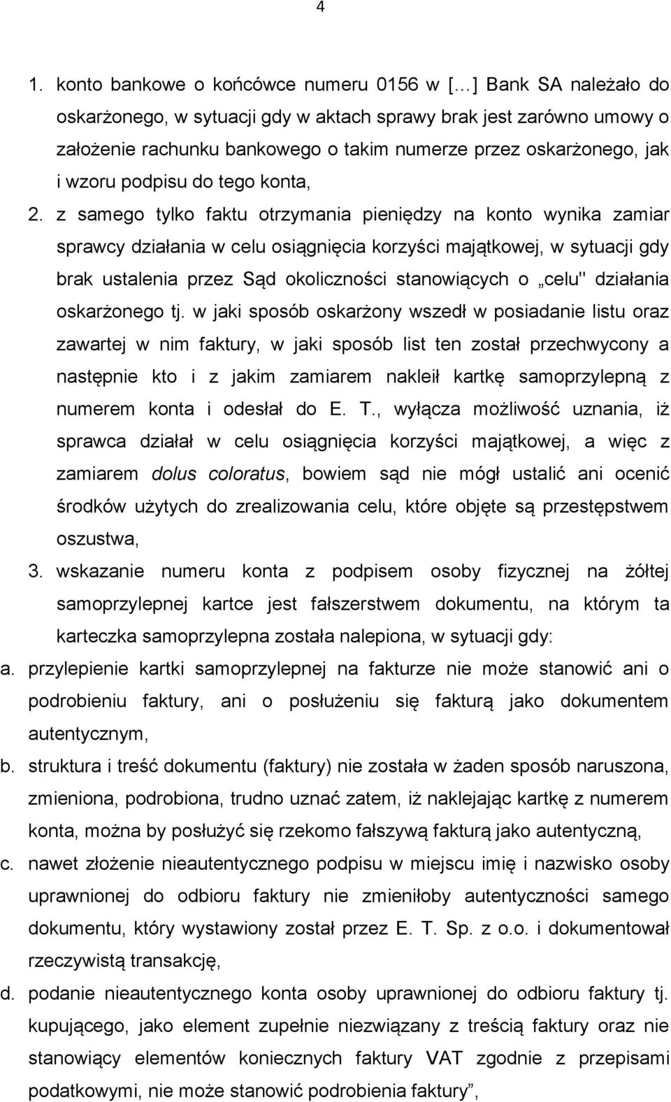 z samego tylko faktu otrzymania pieniędzy na konto wynika zamiar sprawcy działania w celu osiągnięcia korzyści majątkowej, w sytuacji gdy brak ustalenia przez Sąd okoliczności stanowiących o celu"