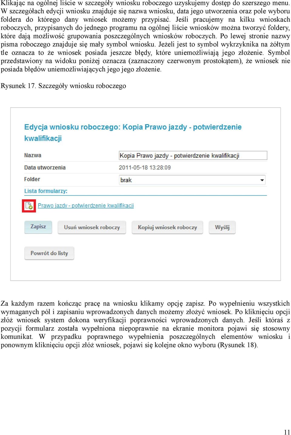 Jeśli pracujemy na kilku wnioskach roboczych, przypisanych do jednego programu na ogólnej liście wniosków można tworzyć foldery, które dają możliwość grupowania poszczególnych wniosków roboczych.