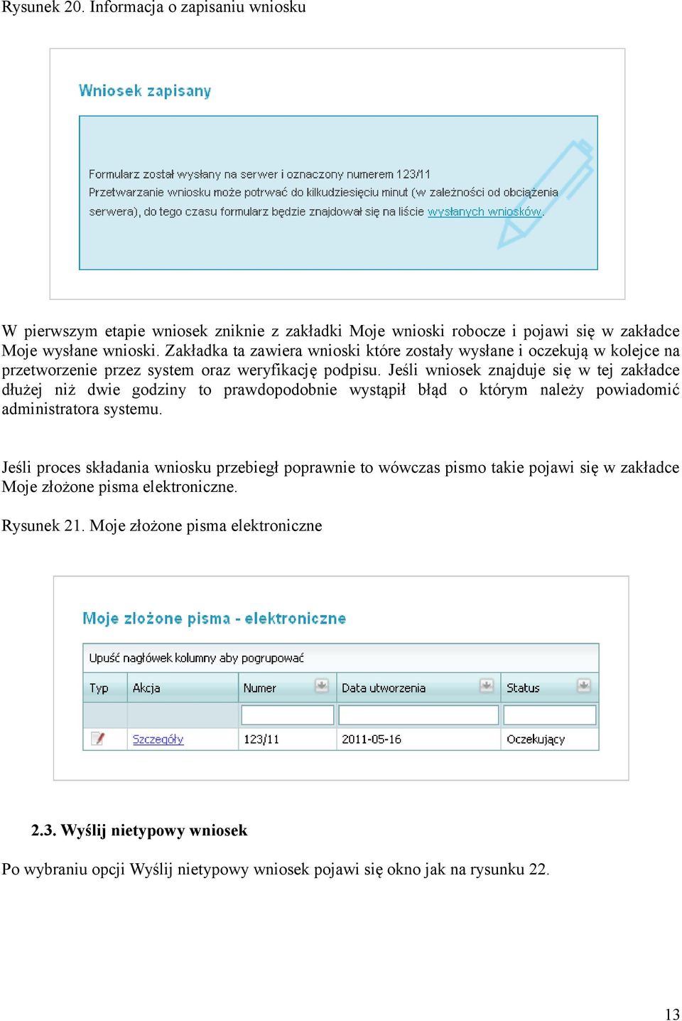 Jeśli wniosek znajduje się w tej zakładce dłużej niż dwie godziny to prawdopodobnie wystąpił błąd o którym należy powiadomić administratora systemu.