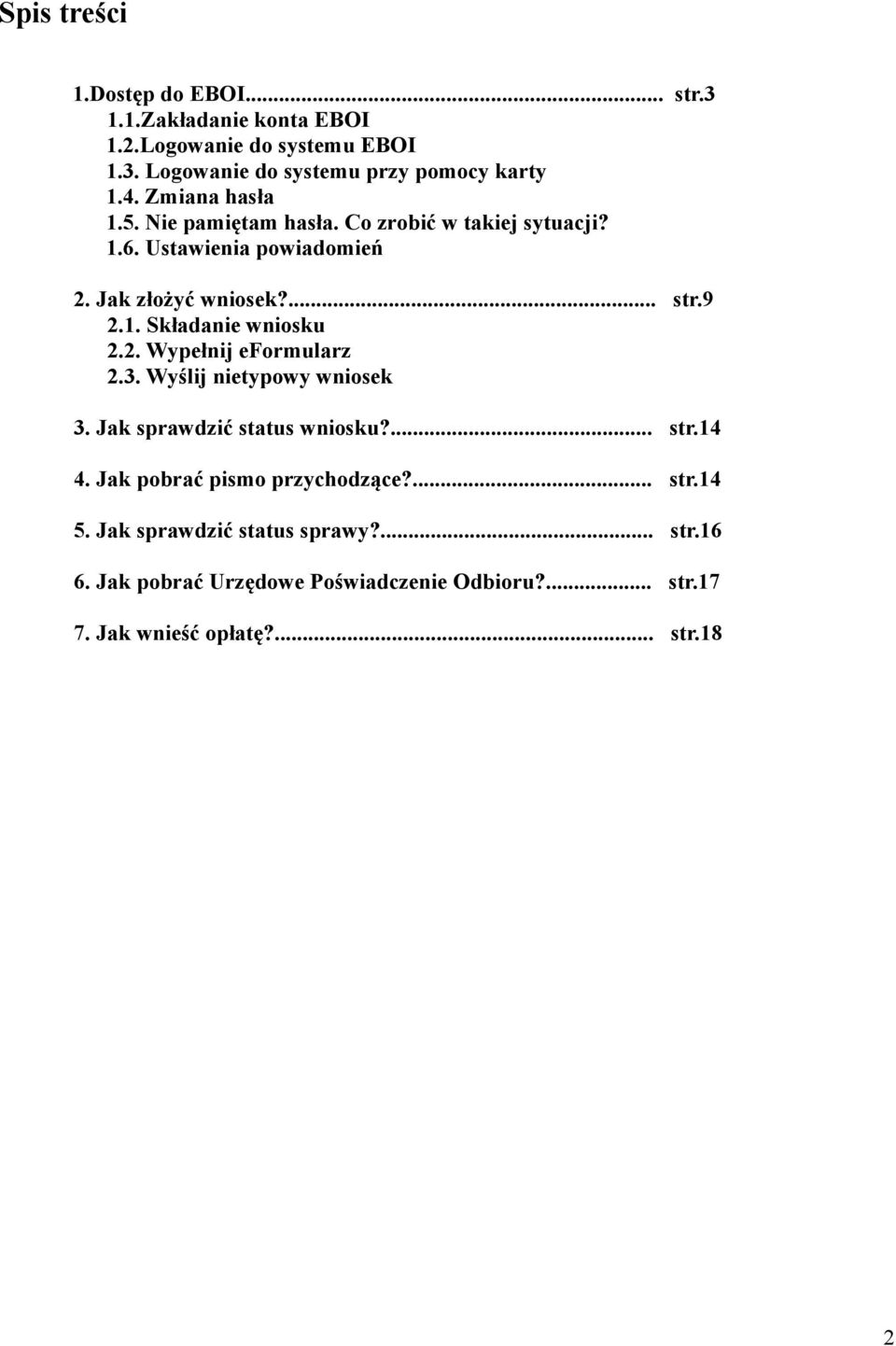 2. Wypełnij eformularz 2.3. Wyślij nietypowy wniosek 3. Jak sprawdzić status wniosku?... str.14 4. Jak pobrać pismo przychodzące?... str.14 5.