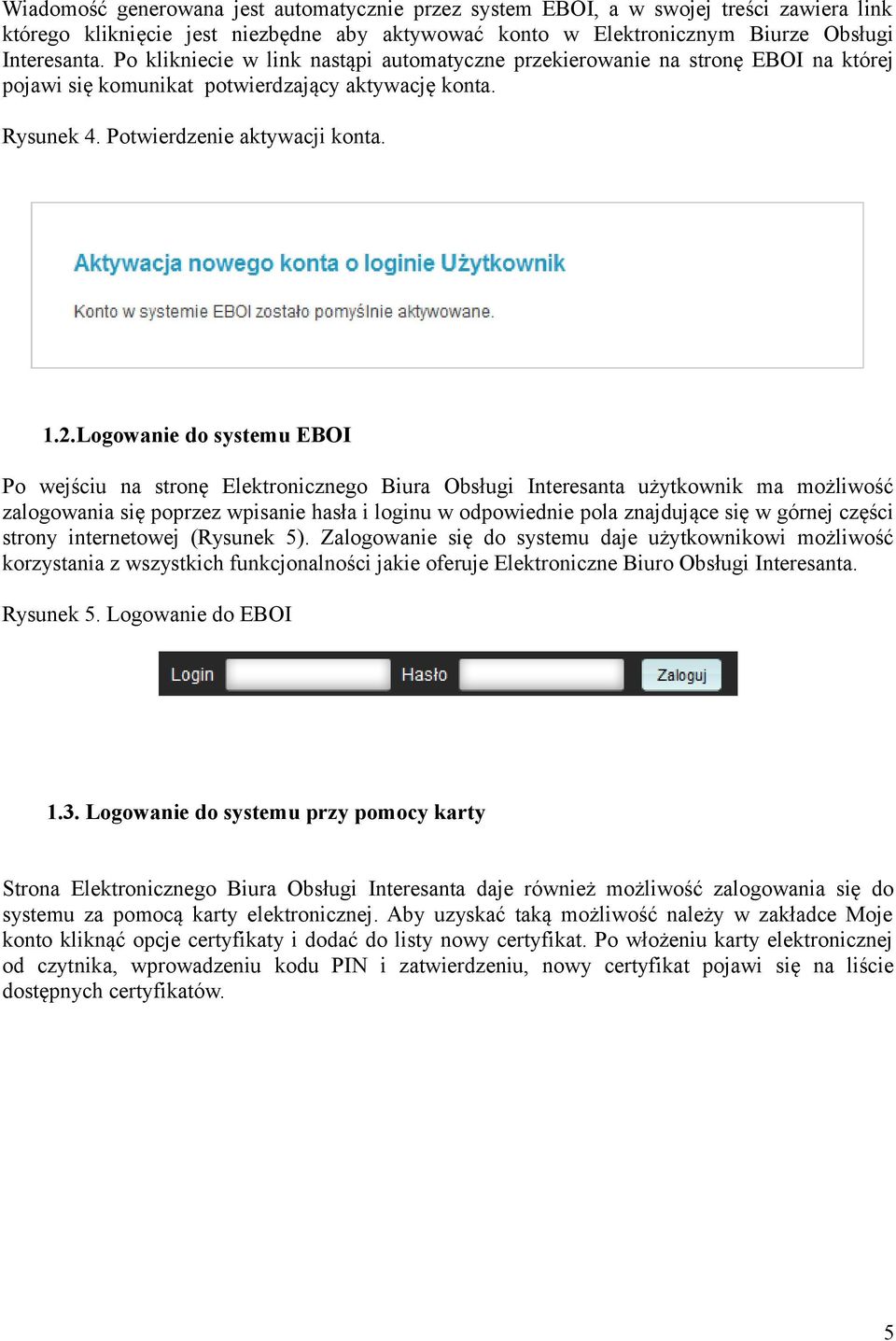 Logowanie do systemu EBOI Po wejściu na stronę Elektronicznego Biura Obsługi Interesanta użytkownik ma możliwość zalogowania się poprzez wpisanie hasła i loginu w odpowiednie pola znajdujące się w