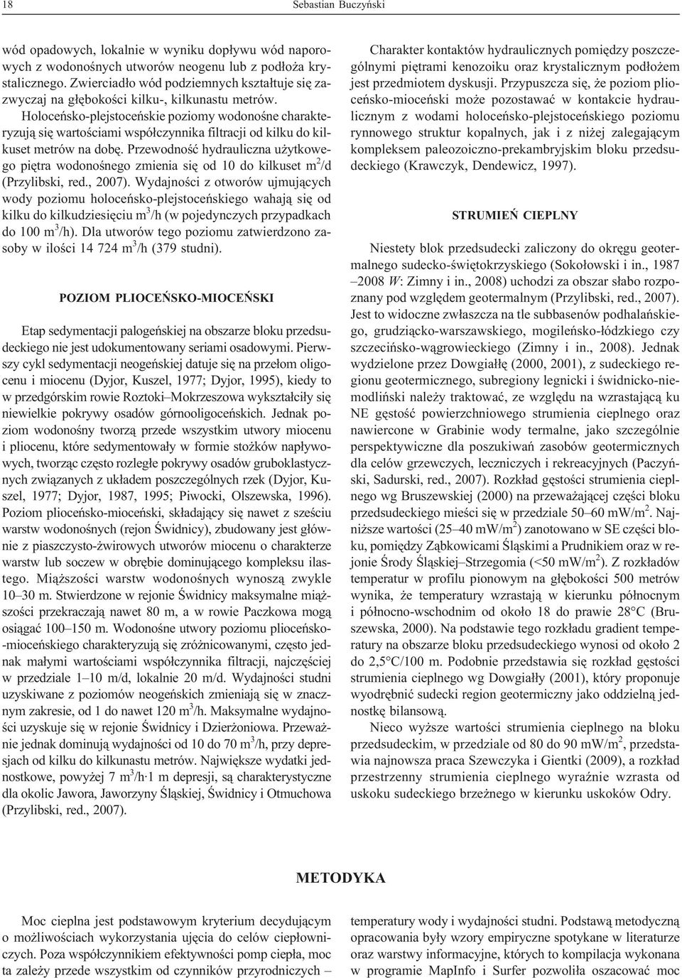 Holoceñsko-plejstoceñskie poziomy wodonoœne charakteryzuj¹ siê wartoœciami wspó³czynnika filtracji od kilku do kilkuset metrów na dobê.