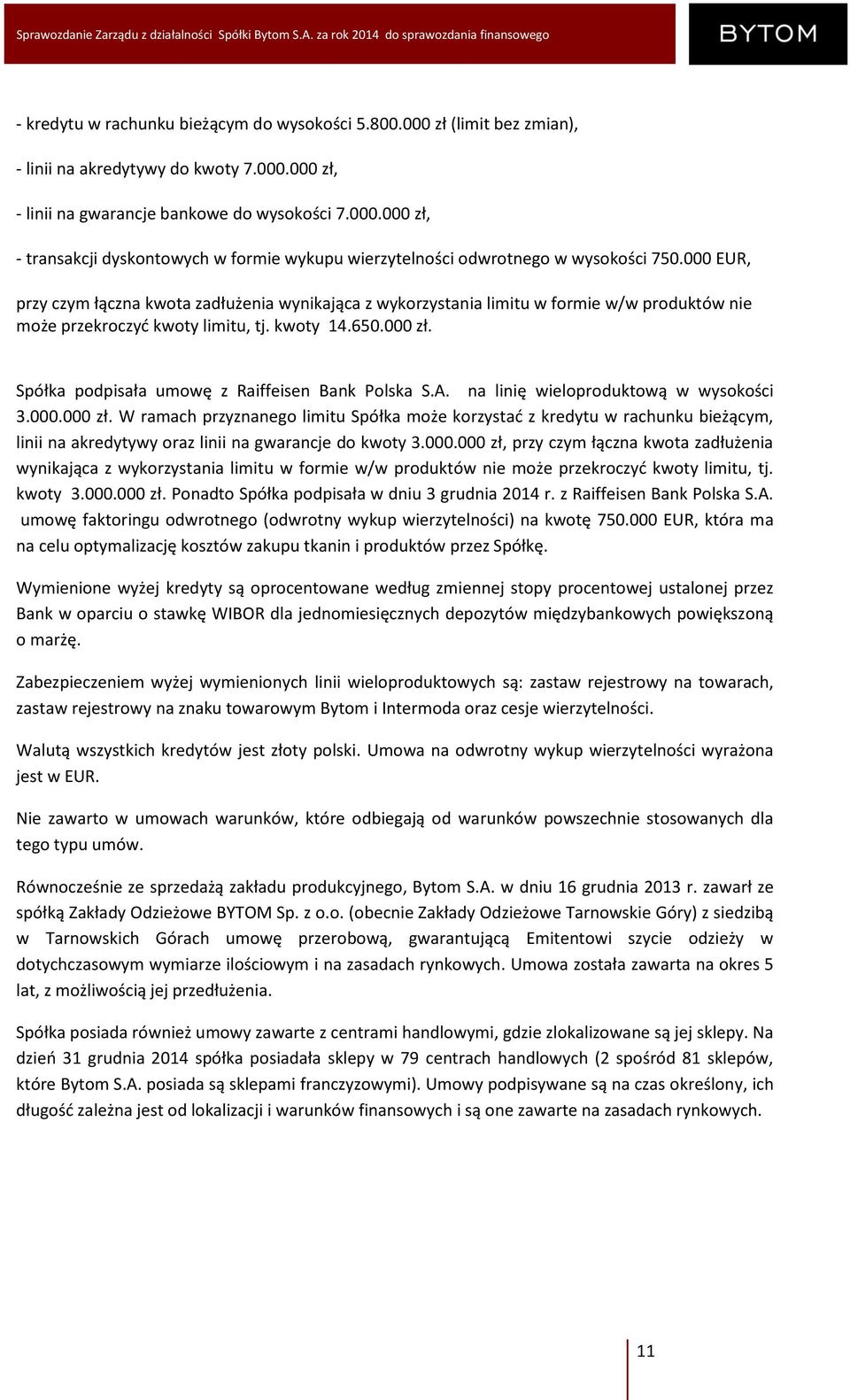Spółka podpisała umowę z Raiffeisen Bank Polska S.A. na linię wieloproduktową w wysokości 3.000.000 zł.