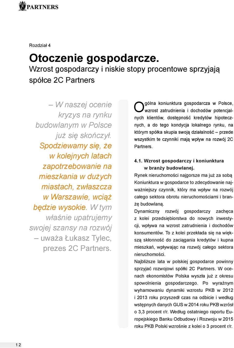 W tym właśnie upatrujemy swojej szansy na rozwój uważa Łukasz Tylec, prezes 2C Partners.